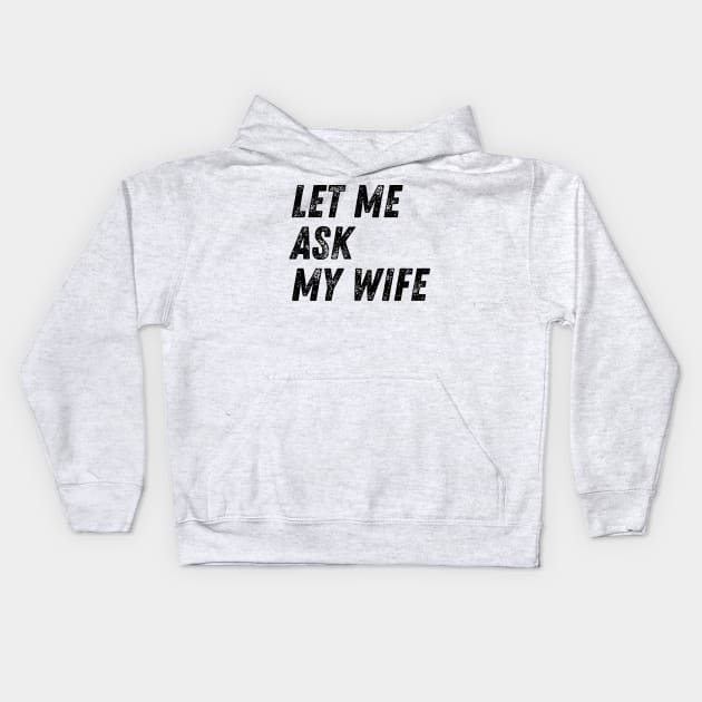 Let Me Ask My Wife Funny Kids Hoodie by BandaraxStore